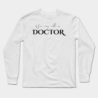 You May Call Me Doctor Long Sleeve T-Shirt